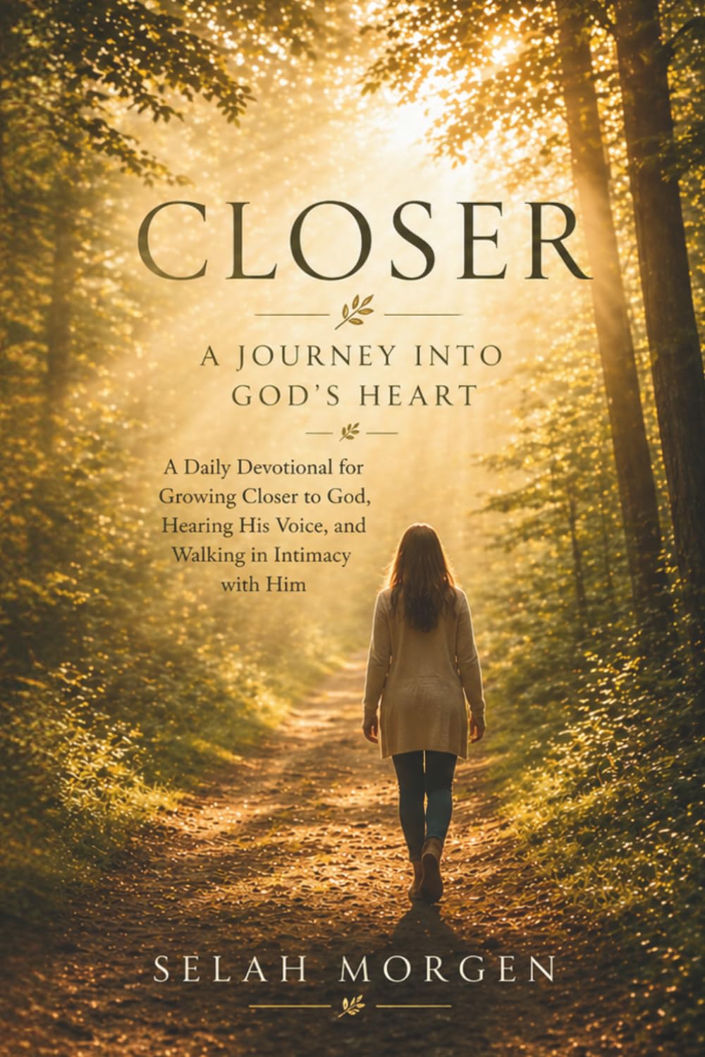 Closer: A Journey Into God’s Heart: A Daily Devotional for Growing Closer to God, Hearing His Voice, and Walking in Intimacy with Him