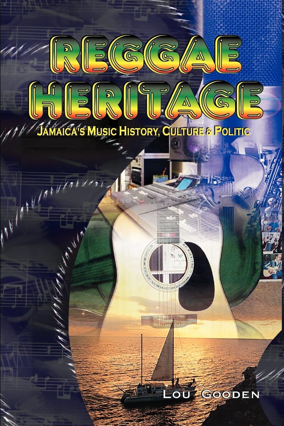 Reggae Heritage: Jamaica's Music History, Culture & Politic