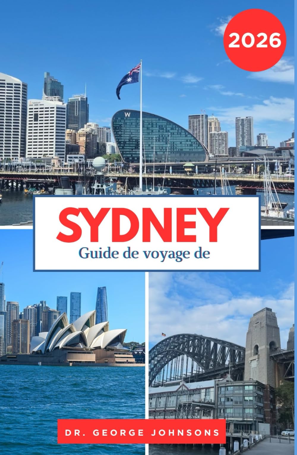Guide de voyage de Sydney 2026: Découvrez les célèbres illuminations de Noël de Sydney, ses cafés chaleureux et ses attractions hivernales incontournables. (Le Guide des Voyages Incontournables 2026)