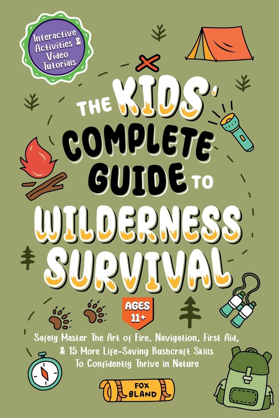 The Kids' Complete Guide To Wilderness Survival [Ages 11+]: Safely Master The Art of Fire, Navigation, First Aid, & 15 More Life-Saving Bushcraft Skills To Confidently Thrive in Nature