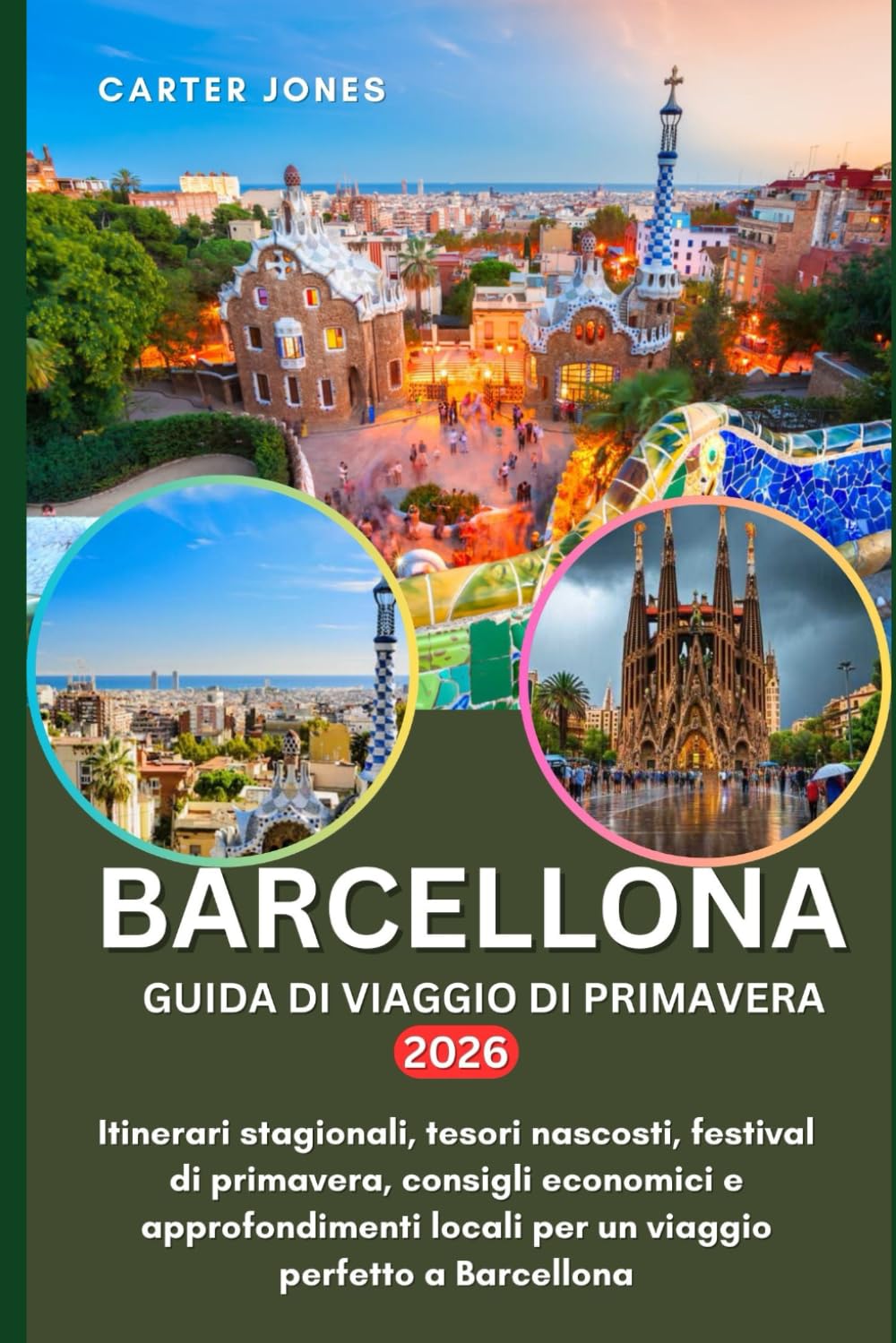 BARCELLONA GUIDA DI VIAGGIO DI PRIMAVERA 2026: Itinerari stagionali, tesori nascosti, festival di primavera, consigli economici e approfondimenti ... a Barcellona (Guida Turistica definitiva)