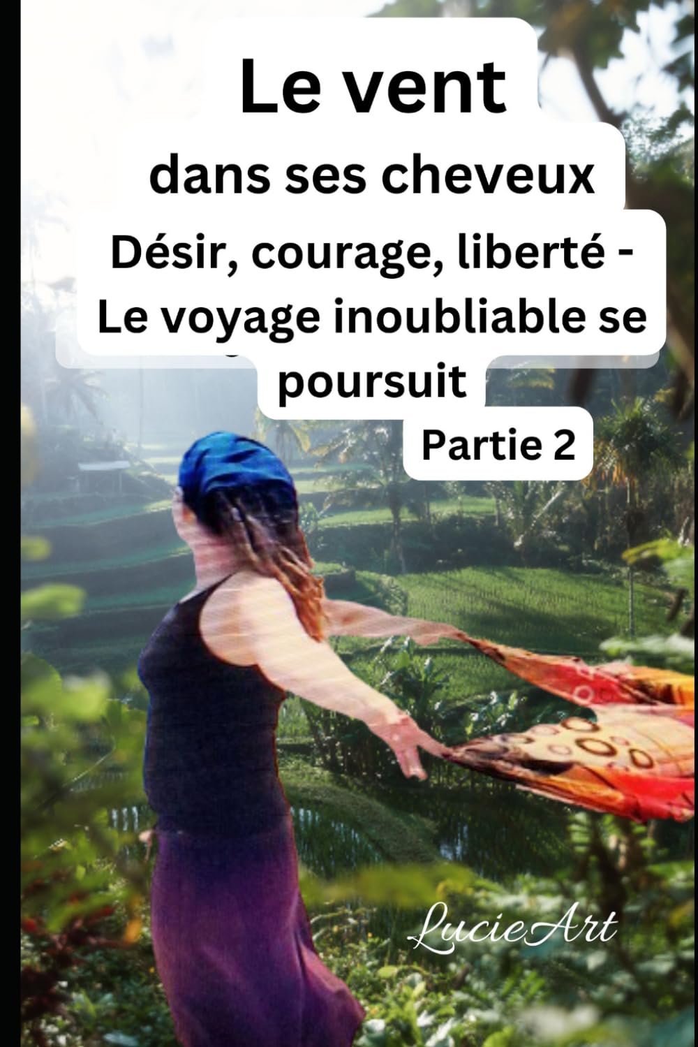Le vent dans ses cheveux Partie 2: Désir, courage, liberté - Le voyage inoubliable se poursuit