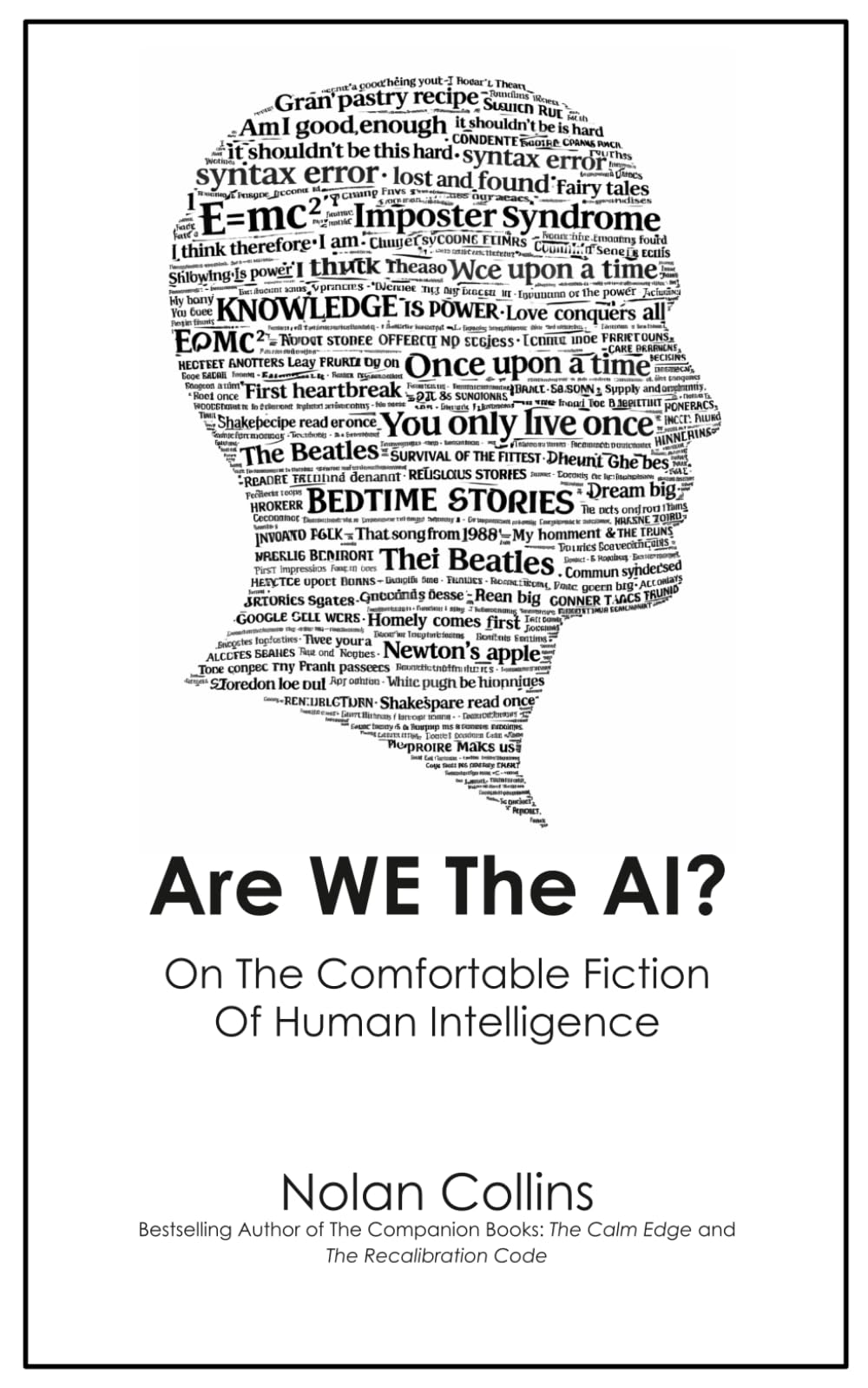 Are We The AI?: On The Comfortable Fiction Of Human Intelligence (The Calm Edge™ Trilogy)