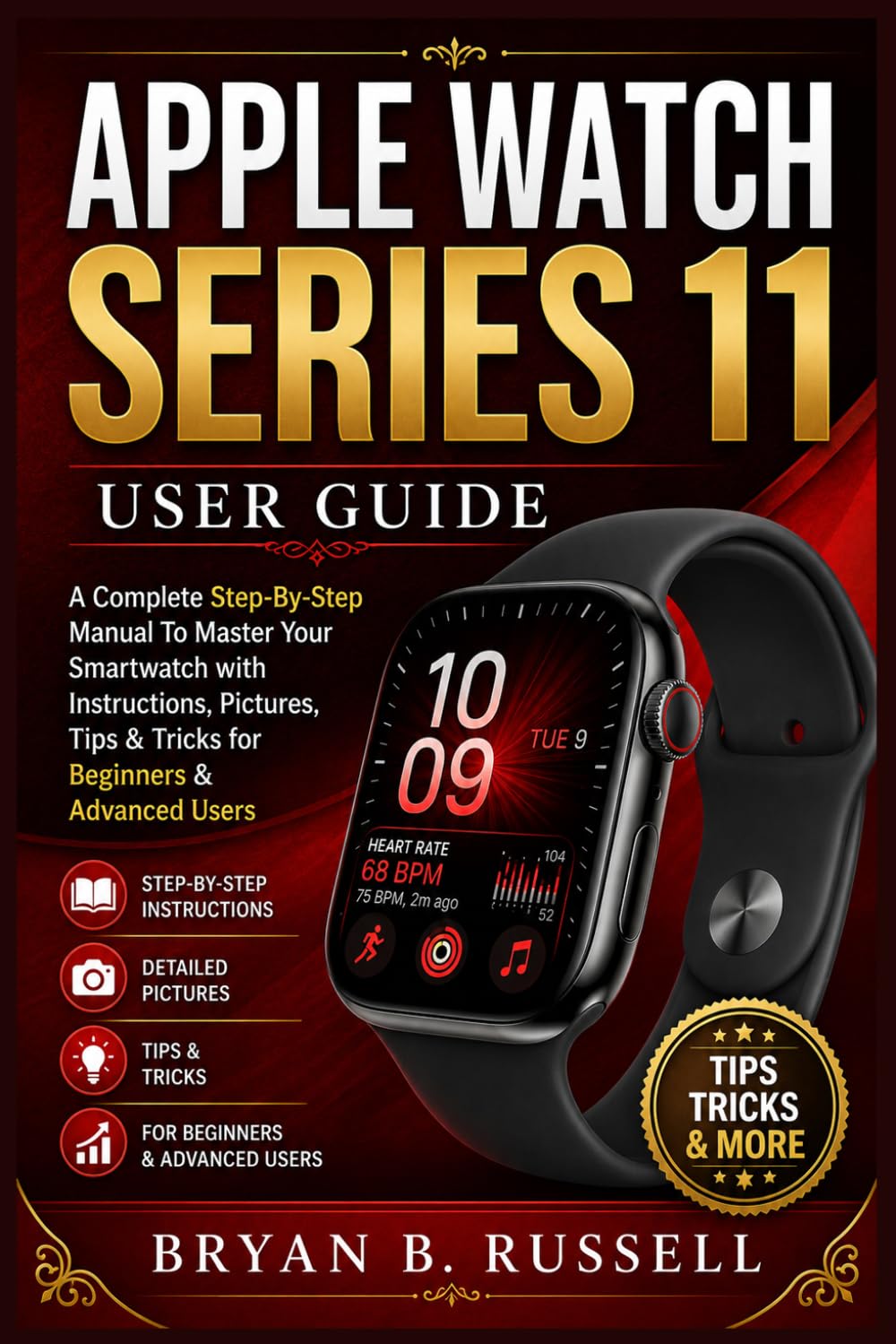 APPLE WATCH SERIES 11 USER GUIDE: A Complete Step-By-Step Manual To Master Your Smartwatch with Instructions, Pictures, Tips & Tricks for Beginners & Advanced Users