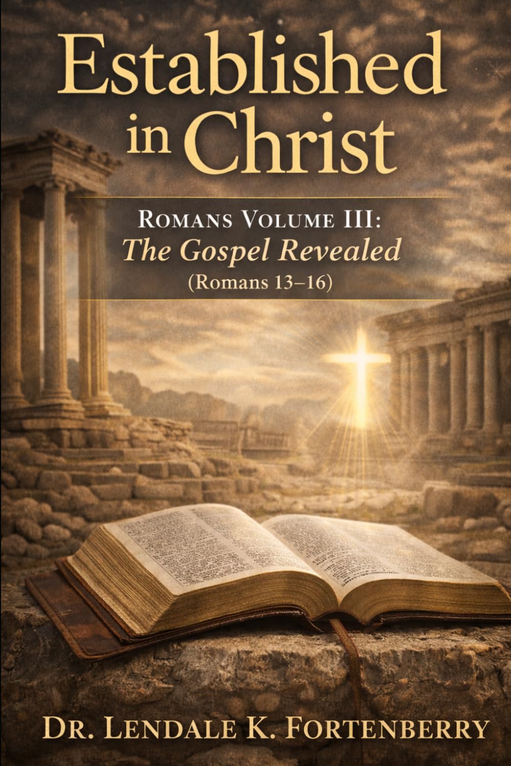 Established in Christ,: Romans Volume III The Gospel Revealed (Romans 13–16)
