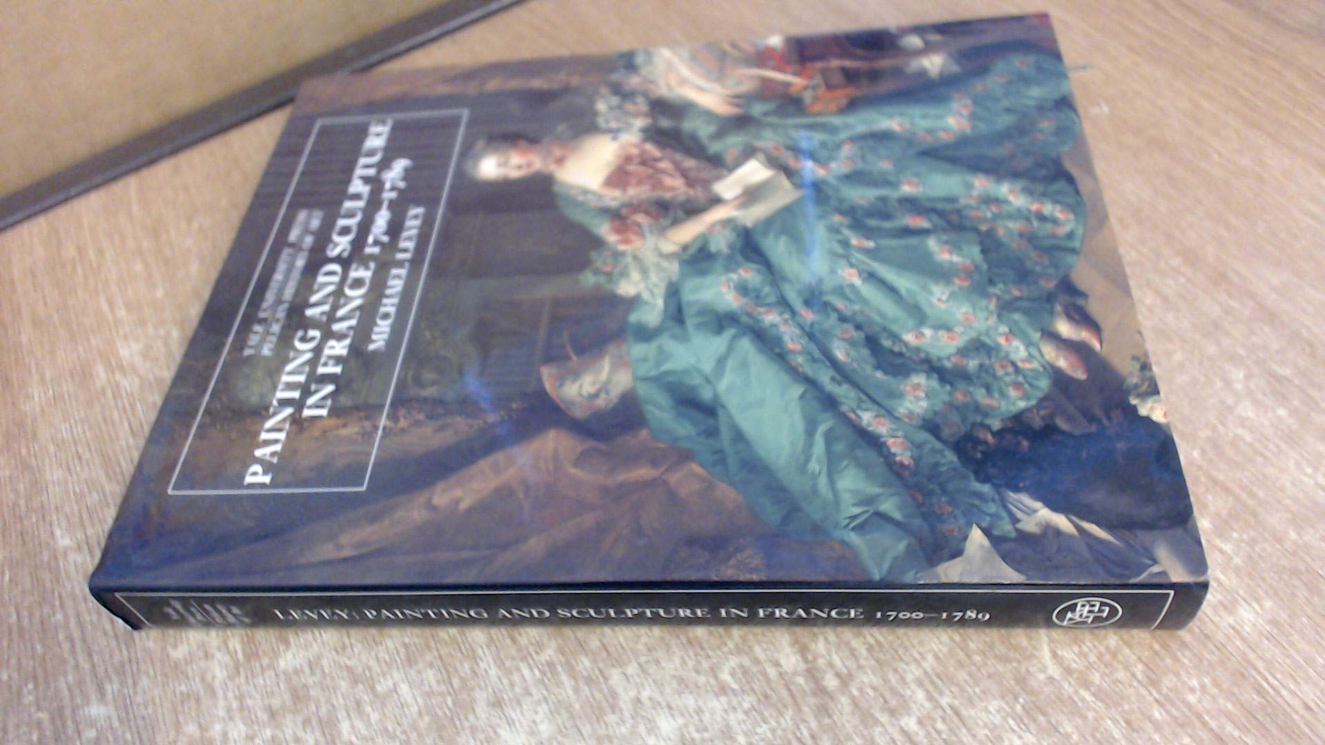 Painting and Sculpture in France, 1700-89 (The Yale University Press Pelican History of Art Series)