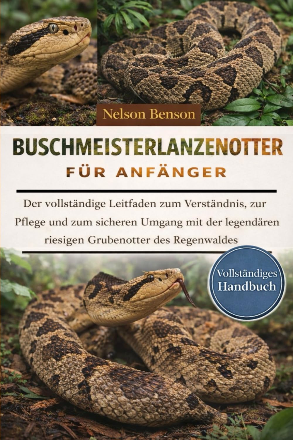 BUSCHMEISTERLANZENOTTER FÜR ANFÄNGER: Der vollständige Leitfaden zum Verständnis, zur Pflege und zum sicheren Umgang mit der legendären riesigen Grubenotter des Regenwaldes