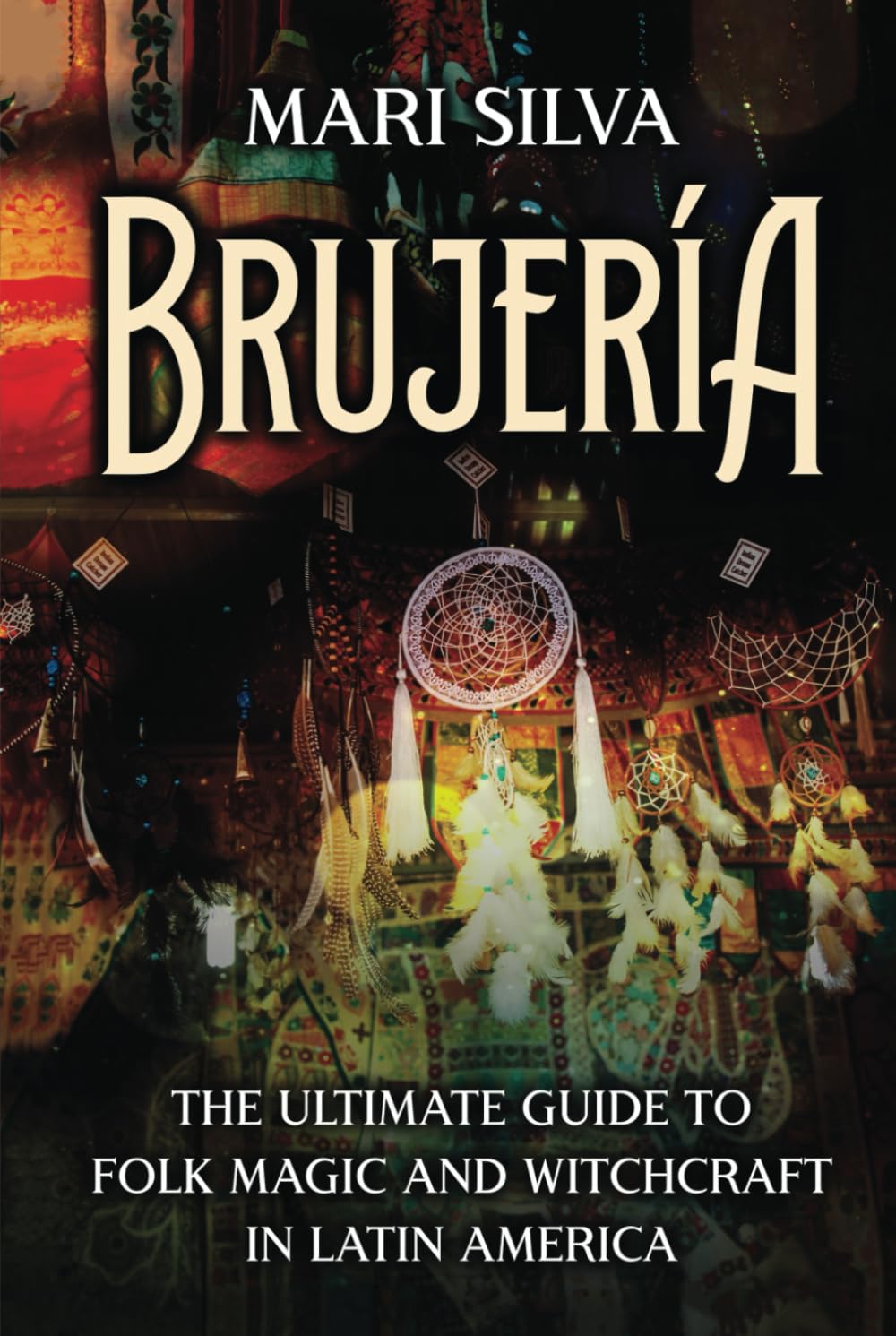 Brujería: The Ultimate Guide to Folk Magic and Witchcraft in Latin America (Spiritual Witchcraft)