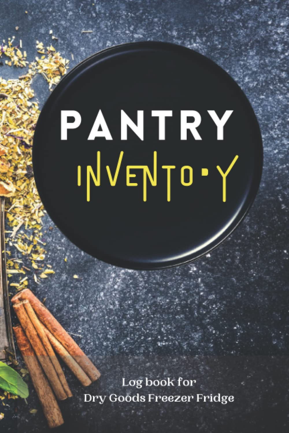 Pantry Inventory log Book for Dry Goods Freezer & Fridge: Food Inventory List Tracker in a Notebook