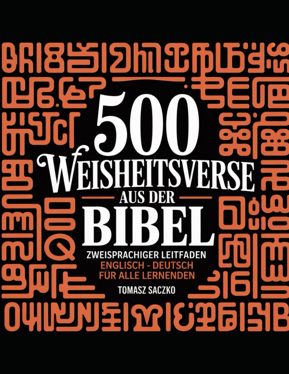 500 Weisheitsverse aus der Bibel Zweisprachiger Leitfaden Englisch – Deutsch für alle Lernenden: Zweisprachige Bibelverse Englisch Deutsch