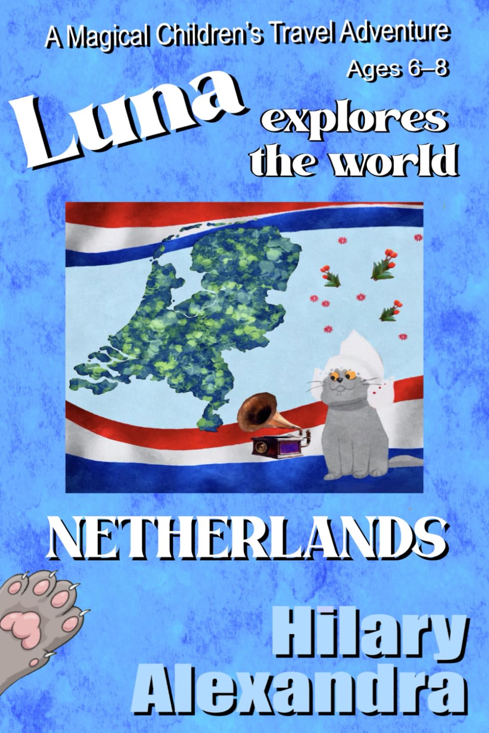 Luna Explores The World NETHERLANDS: A Charming Adventure in the Netherlands: Windmills, Canals, Tulips, Culture & Wildlife Ages 6-8 (Luna's Magical World Adventures)