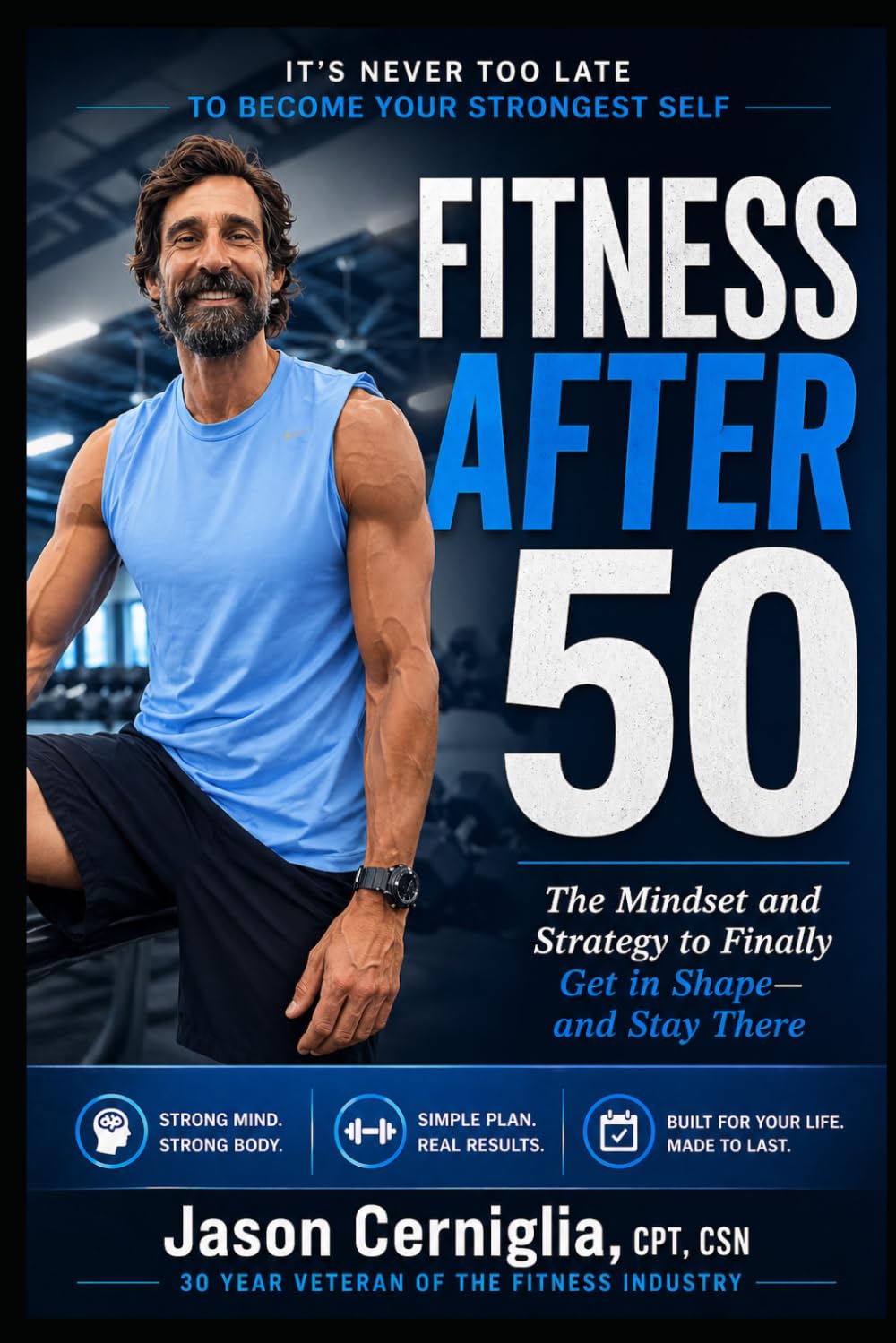 Fitness After 50: The Mindset and Strategy to Finally Get in Shape - and Stay There