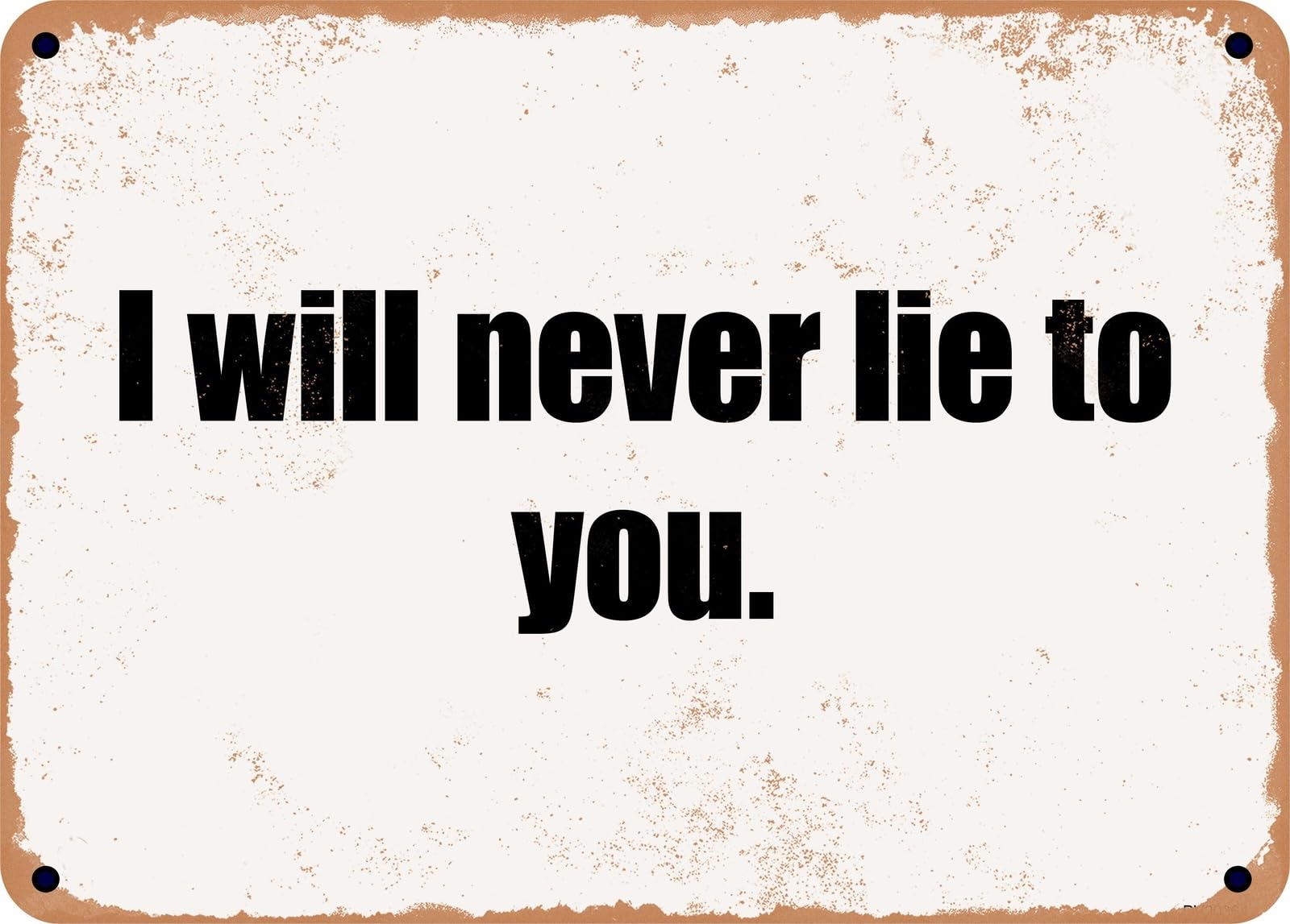 Miaomansenstore Metal Sign - I Will Never Lie To You Home Decor