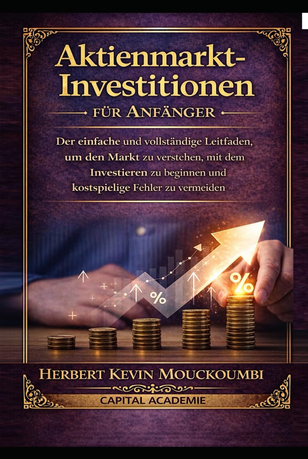 Aktienmarkt-Investitionen für Anfänger : Der einfache und vollständige Leitfaden, um den Markt zu verstehen, mit dem Investieren zu beginnen und kostspielige Fehler zu vermeiden: #Börse investieren