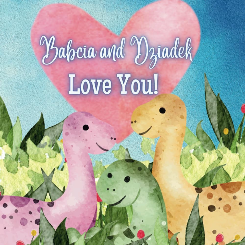 Babcia and Dziadek Love You!: A Rhyming Story of Generational love! Babcia and Dziadek love Me! I love Babcia and Dziadek
