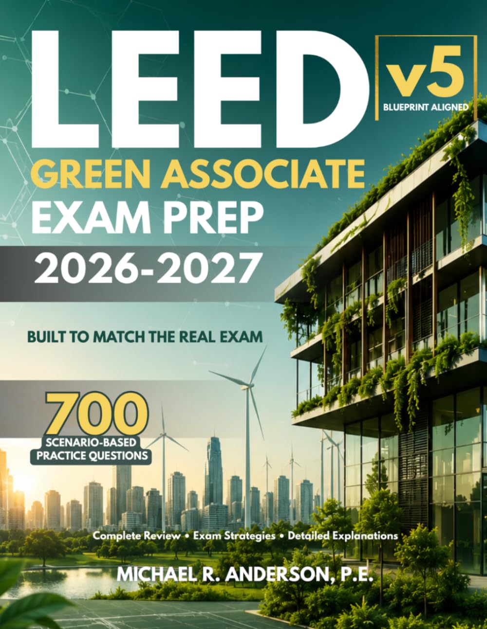 LEED GREEN ASSOCIATE EXAM PREP: COMPLETE LEED V5 EXAM REVIEW WITH 700 EXAM-LEVEL SCENARIO-BASED PRACTICE QUESTIONS, DETAILED ANSWER EXPLANATIONS,CRITICAL THINKING STRATEGIES, AND PROVEN EXAM TECHNIQU