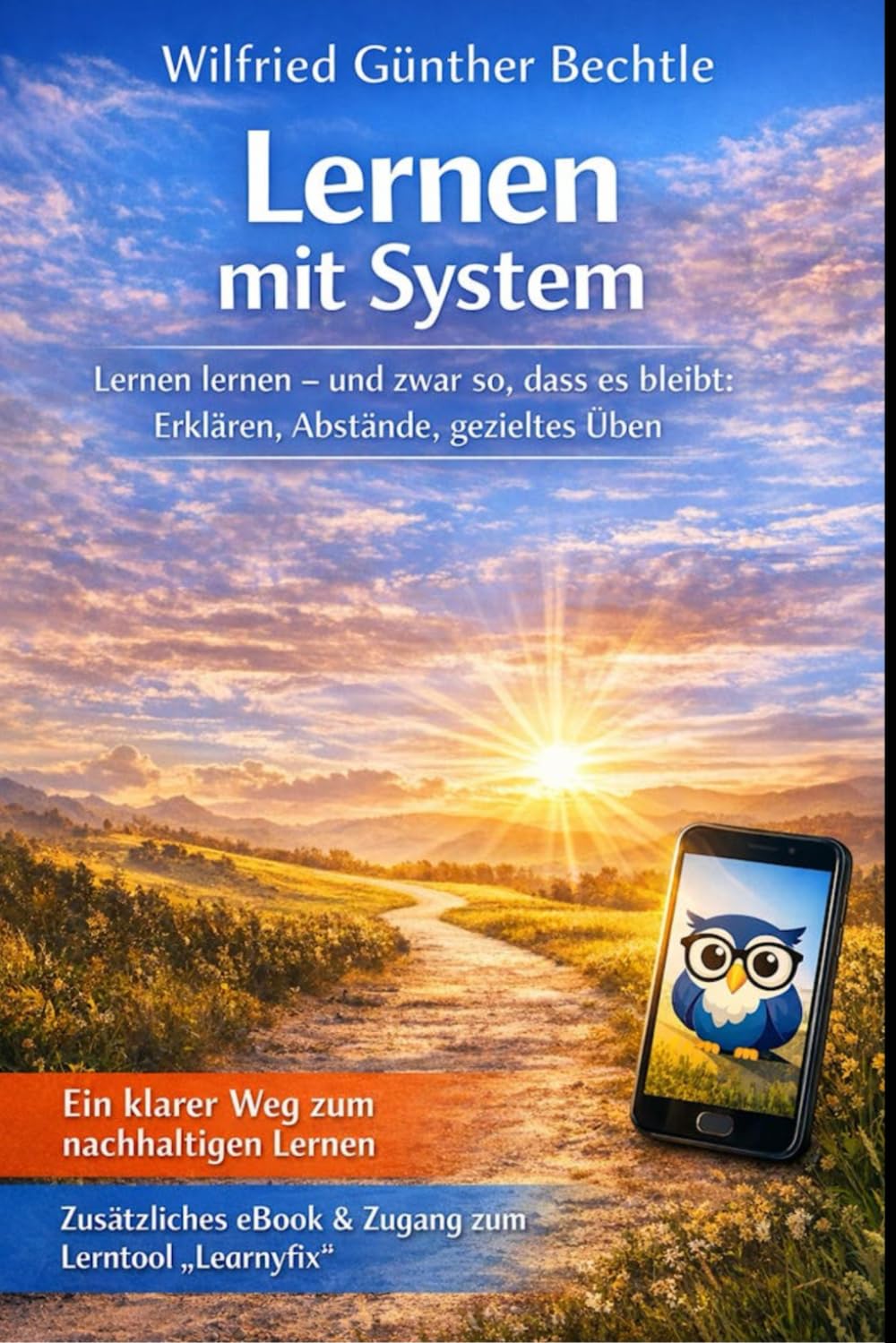 Lernen mit System: Lernen lernen – und zwar so, dass es bleibt: Erklären, Abstände, gezieltes Üben