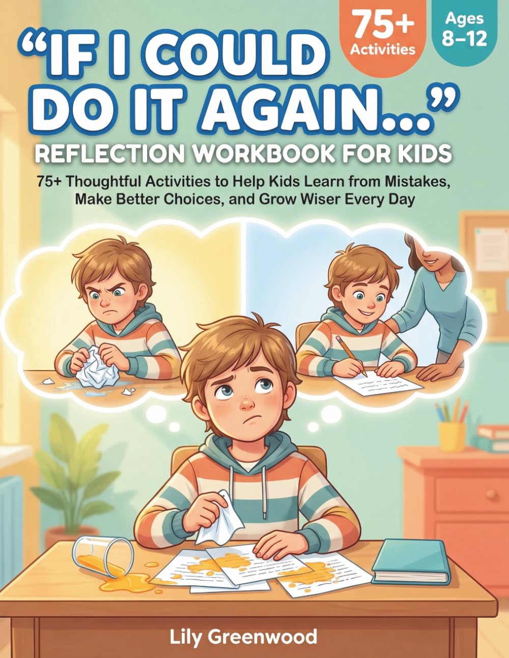 If I Could Do It Again… Reflection Workbook for Kids: 75+ Thoughtful Activities to Turn Mistakes into Lessons and Help Kids Grow Stronger and Wiser (Ages 8–12)
