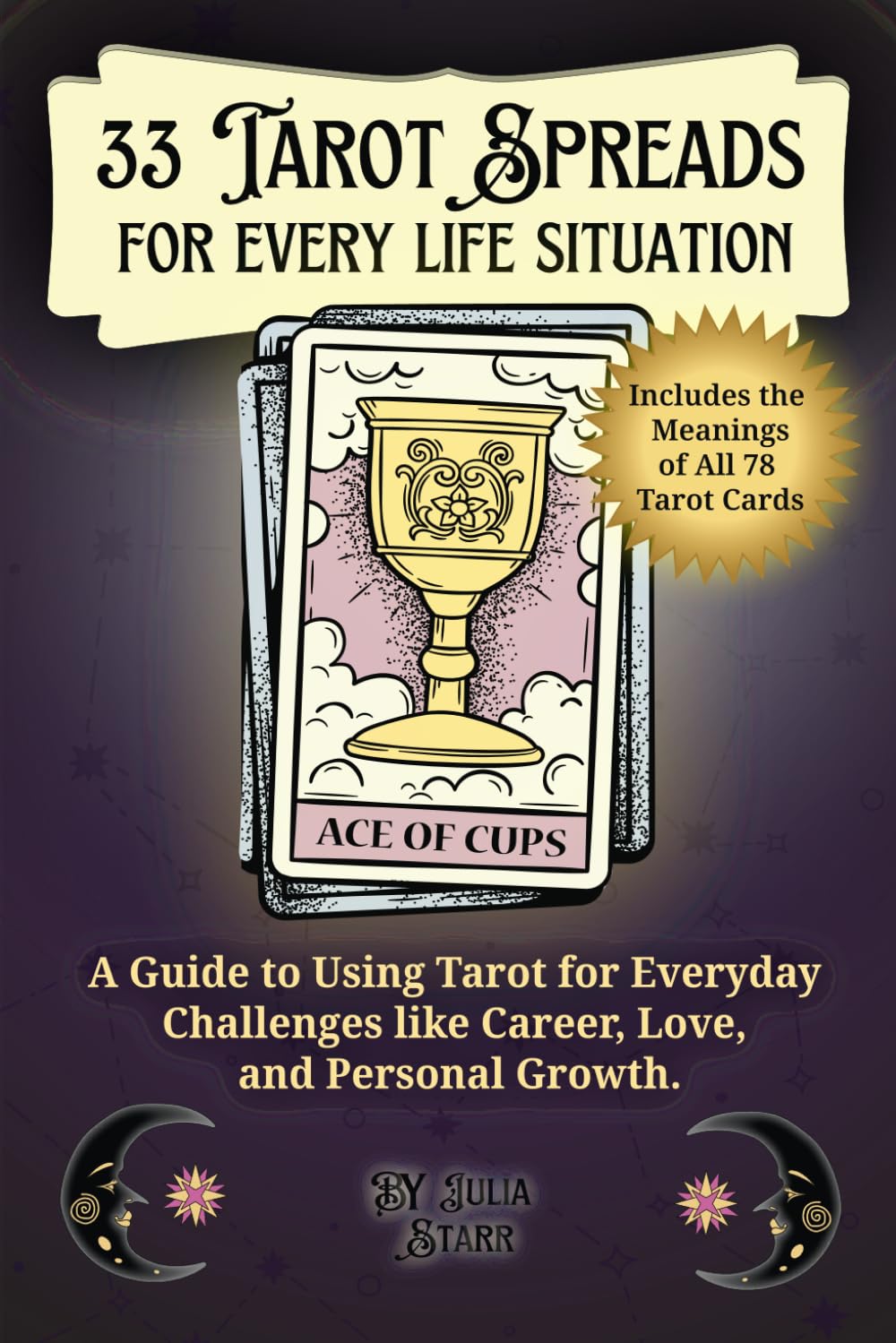 33 Tarot Spreads for Every Life Situation: A Guide to Using Tarot for Everyday Challenges like Career, Love, and Personal Growth (Including the ...