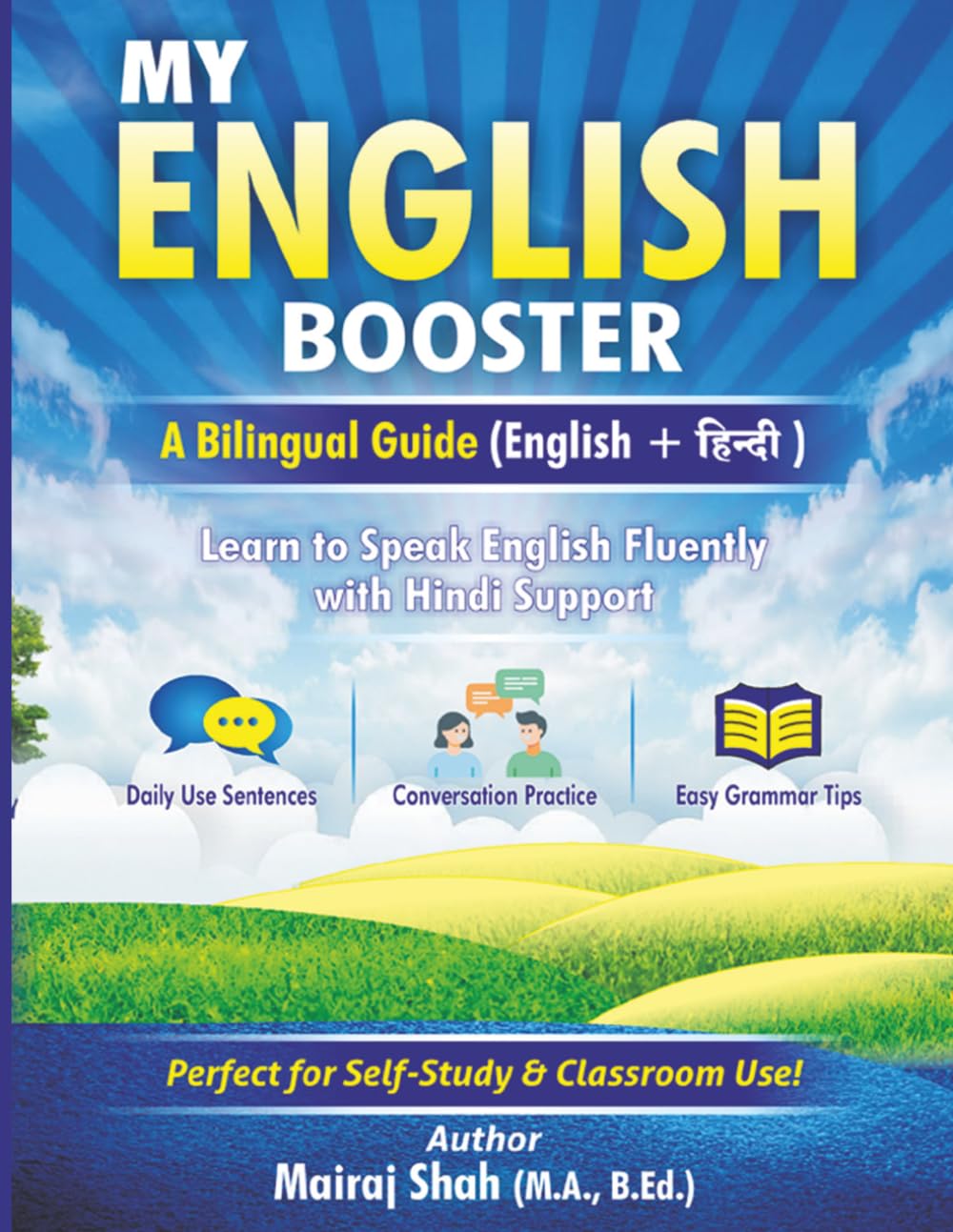 MY ENGLISH BOOSTER A Bilingual Guide (English + हिंदी): A Step-by-Step Guide to Improve Spoken English, Vocabulary, and Confidence (English + हिंदी), ... & Speaking Practice with Hindi Translation,