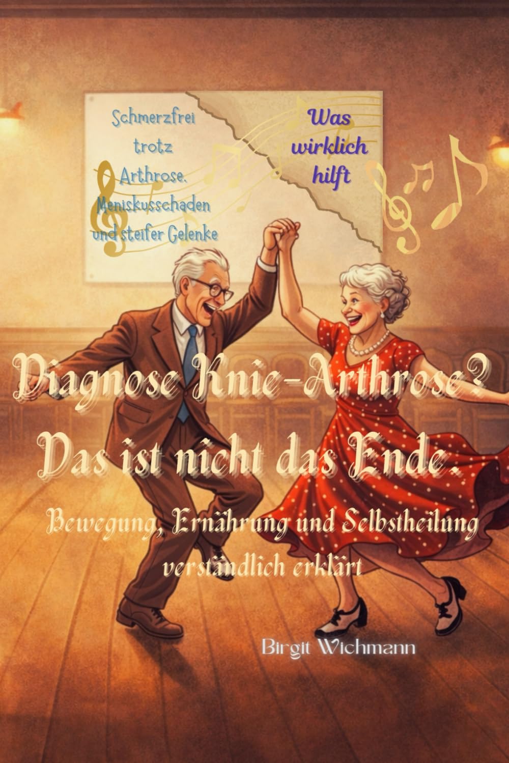 Diagnose Knie-Arthrose? Das ist nicht das Ende.: Ernährung, Bewegung und Selbstheilung verständlich erklärt (Naturheilkunde: Heilpflanzen und ihre Anwendungen - die Hausapotheke für den Alltag)