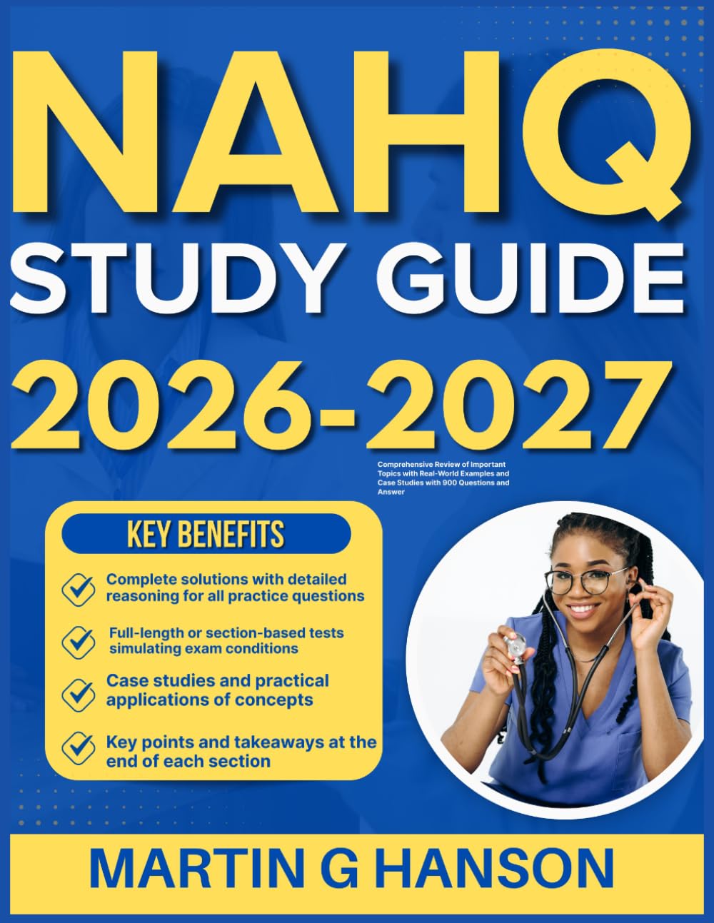 NAHQ STUDY GUIDE 2026-2027: Comprehensive Review of Important Topics with Real World Examples and Case Studies with 900 Questions and Answer