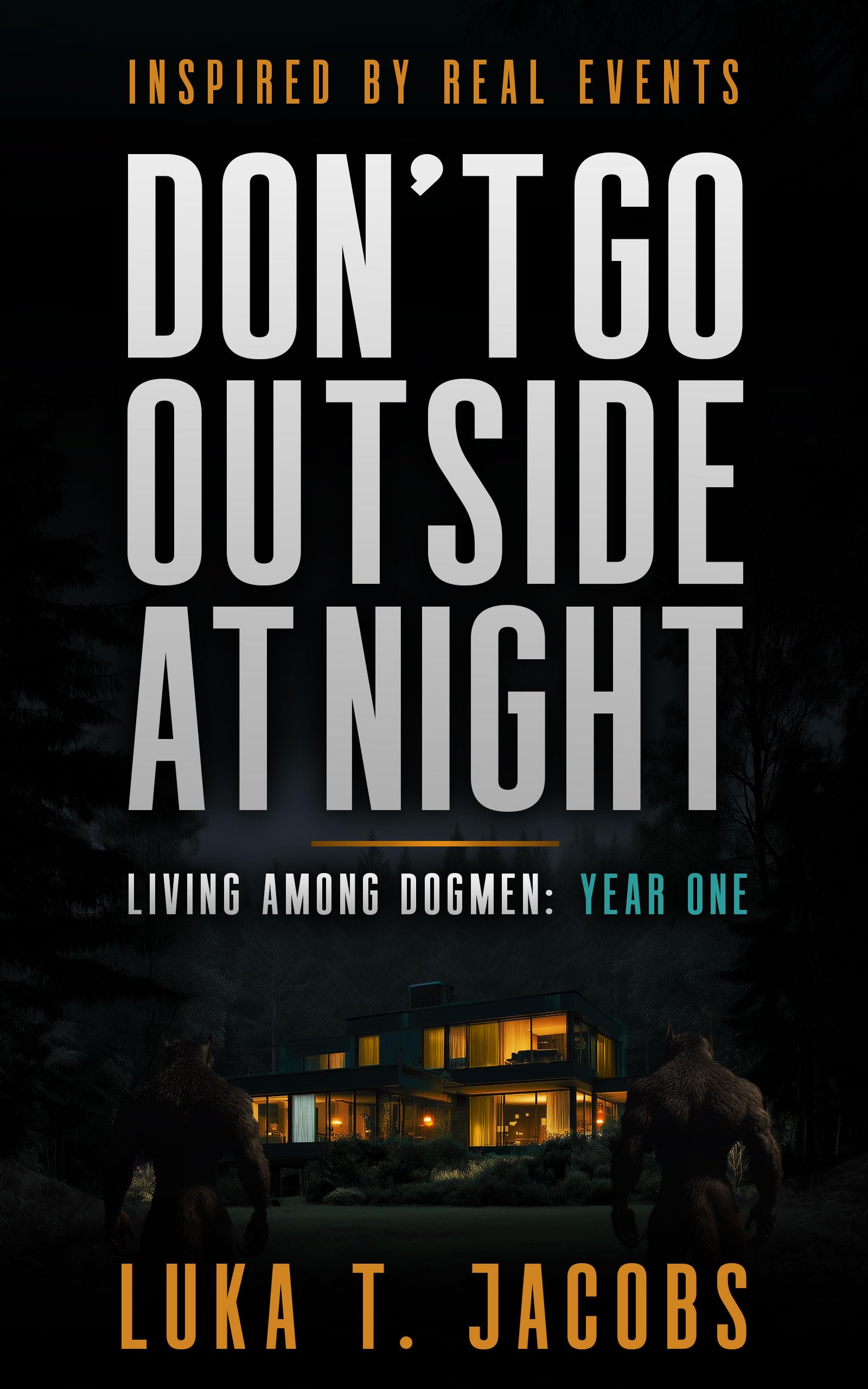 Don't Go Outside At Night: Living Among Dogmen (The Sycamore Run Estate Series Book 1)