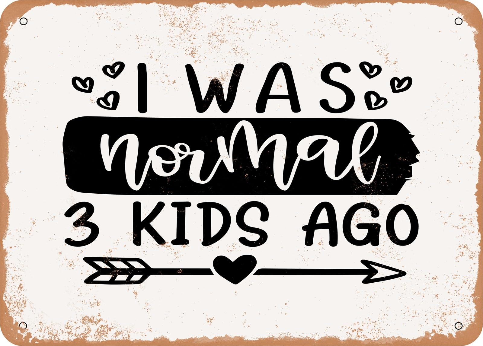 Metal Sign - I Was Normal Kids Ago - Vintage Look Sign home decor