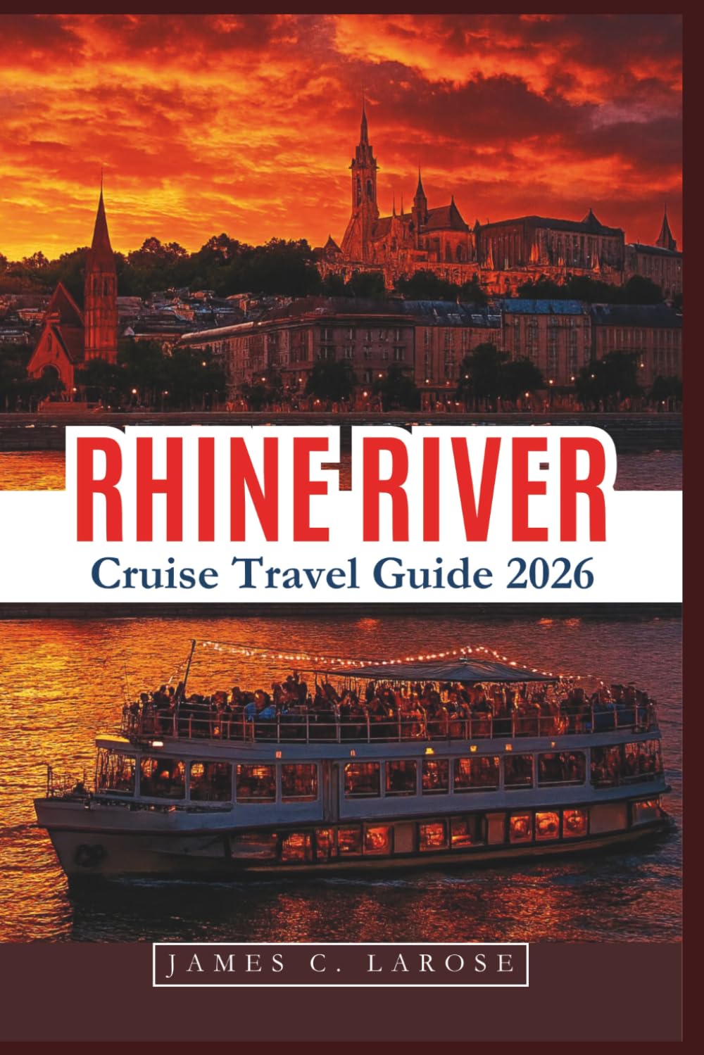 RHINE RIVER Cruise Travel Guide 2026: Discover Scenic Stops, Local History, and Must-See Attractions Along Europe's Most Famous Waterway with Expert Tips