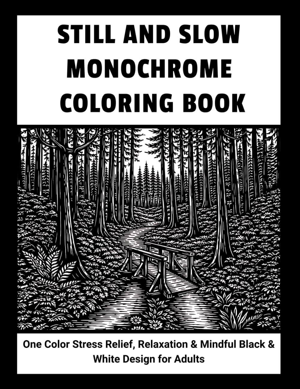Still and Slow Monochrome Coloring Book: One Color Stress Relief, Relaxation & Mindful Black & White Design for Adults