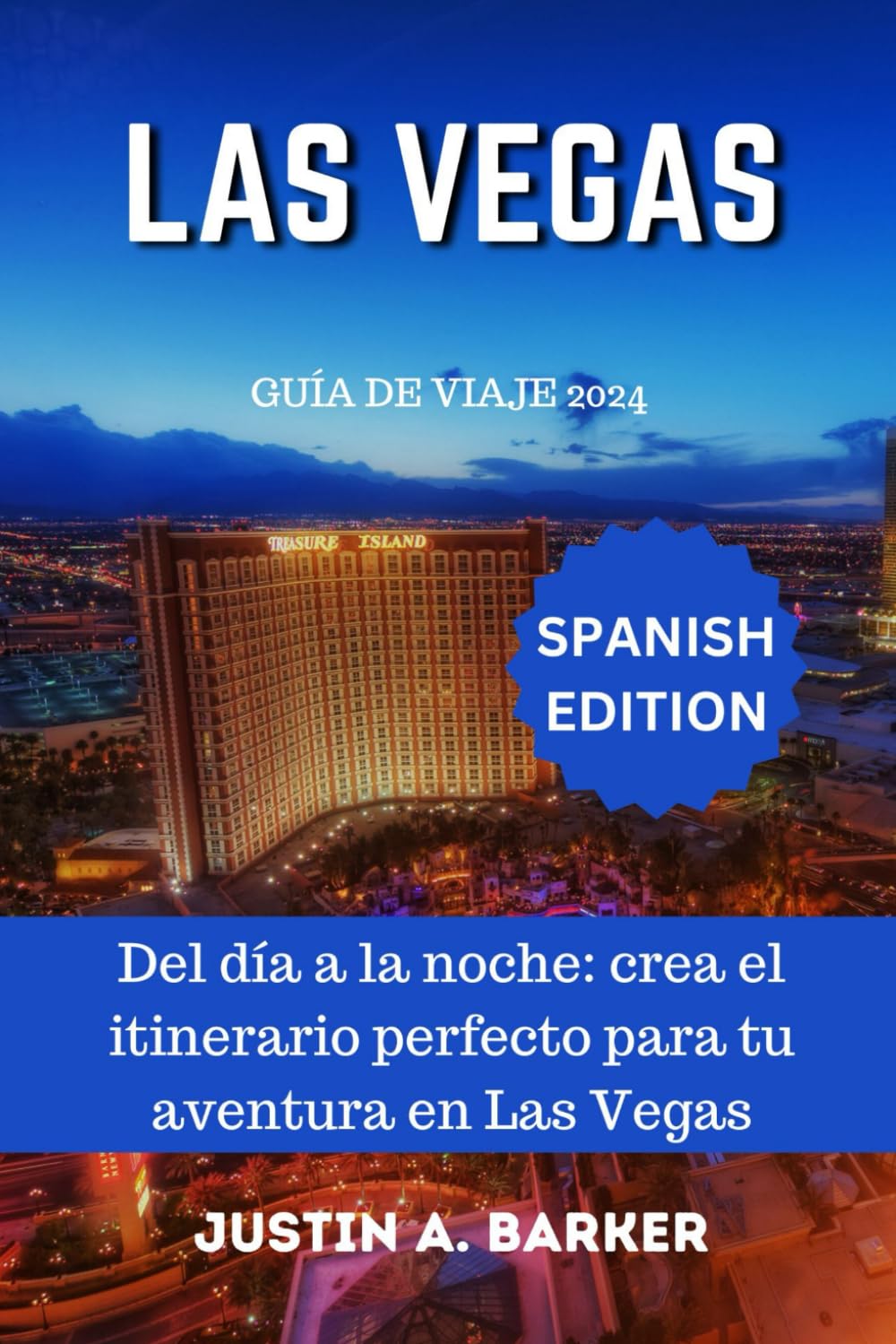 Guía de viaje de Las Vegas 2024: Del día a la noche: crea el itinerario perfecto para tu aventura en Las Vegas