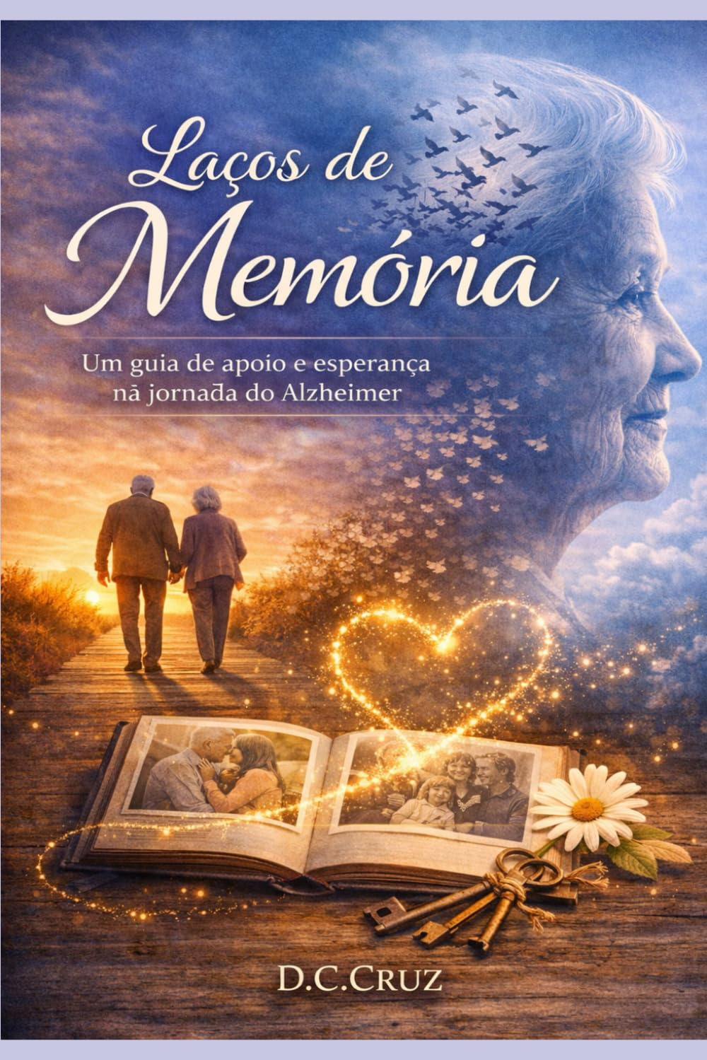 Laços de Memória: Guia Prático de Cuidado, Segurança e Amor para Quem Convive com o Alzheimer
