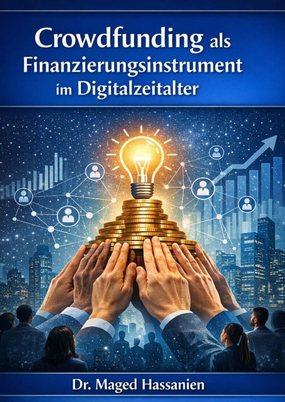 Crowdfunding als Finanzierungsinstrument im Digitalzeitalter: Innovative Kapitalbeschaffung zwischen Start-up-Kultur, Mittelstand und öffentlicher Hand