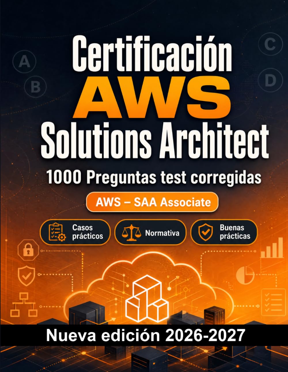 Certificación AWS Solutions Architect : 1000 Preguntas test corregidas: Preparación examen AWS-SAA: test Casos prácticos, Normativa, Buenas prácticas, Seguridad, Simulación test