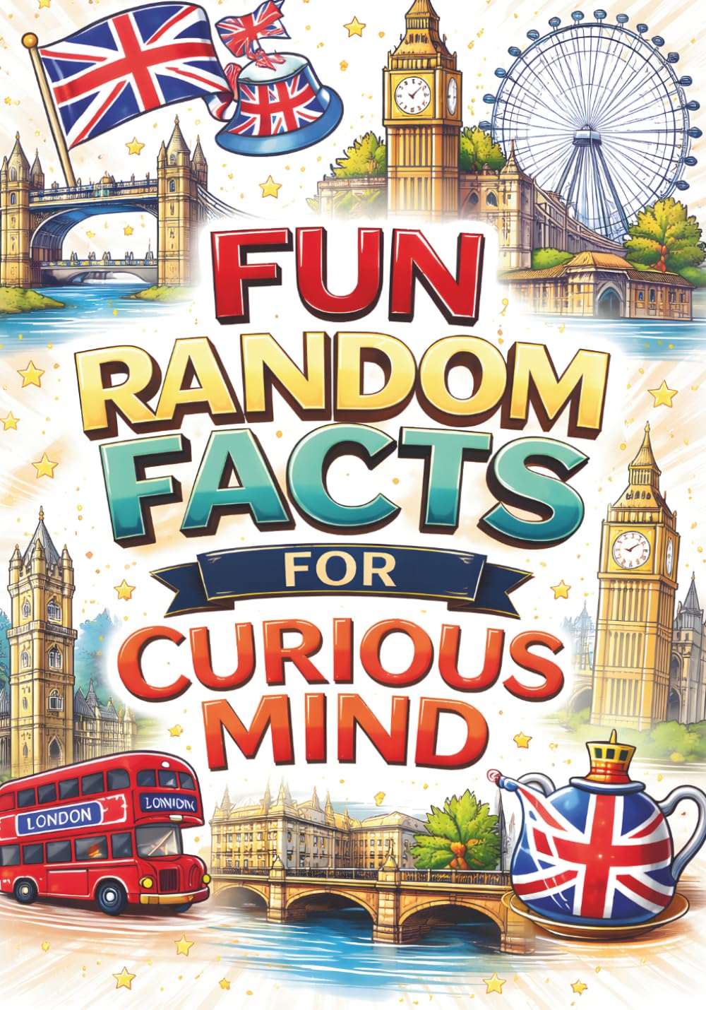 Fun Random Fact For Curious Mind: A Fun & Fascinating Journey Through the United Kingdom