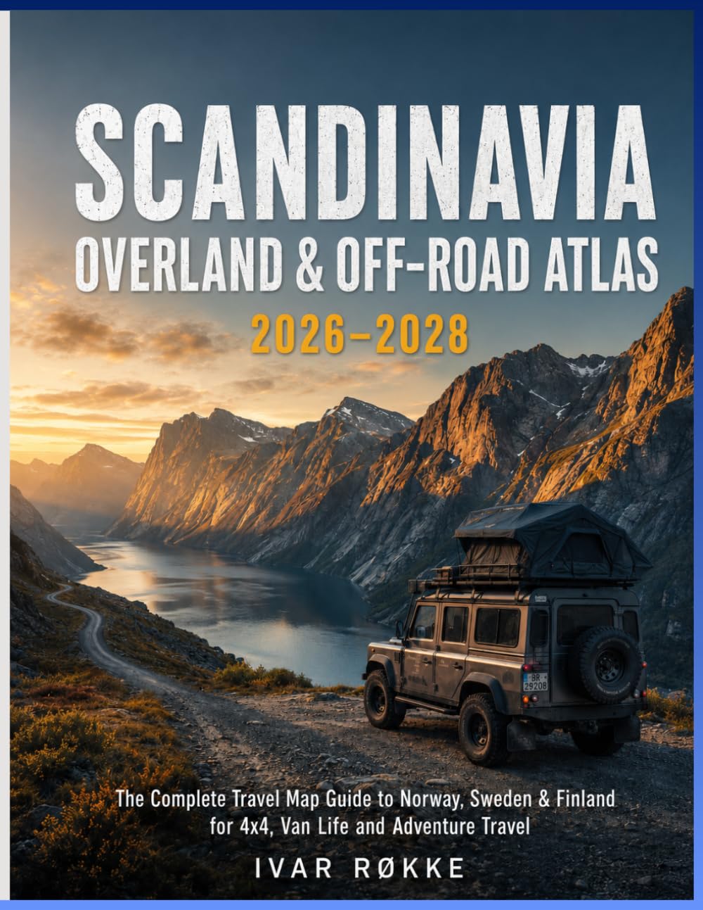 Scandinavia Overland & Off-Road Atlas 2026–2028: The Complete Travel Map Guide to Norway, Sweden & Finland for 4x4, Van Life and Adventure Travel