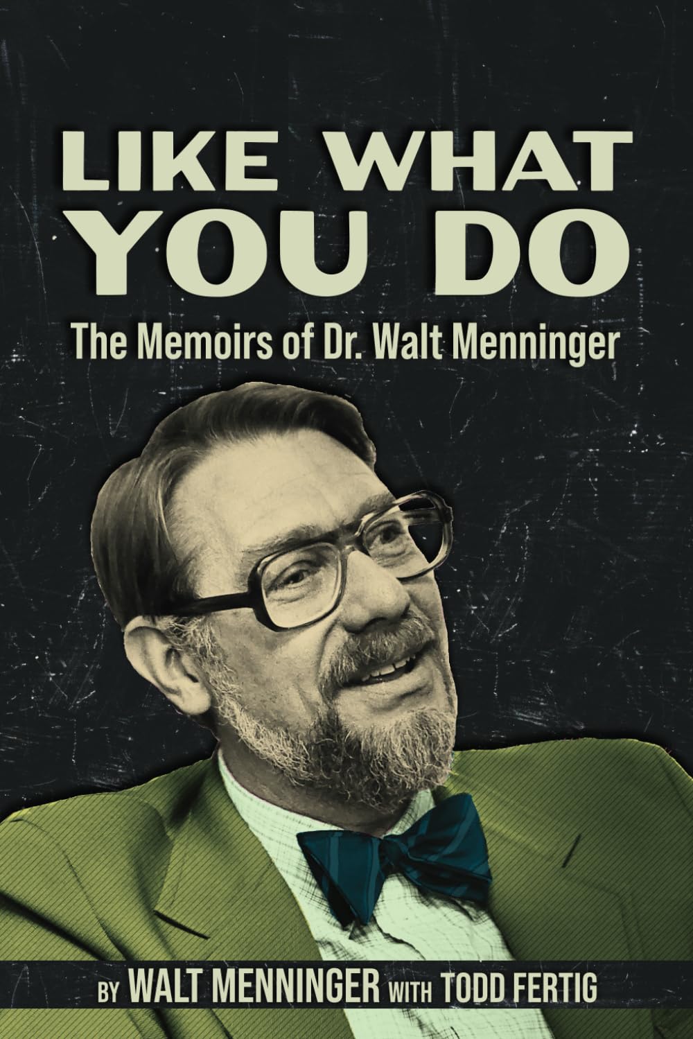 Like What You Do: The Memoirs of Dr. Walt Menninger
