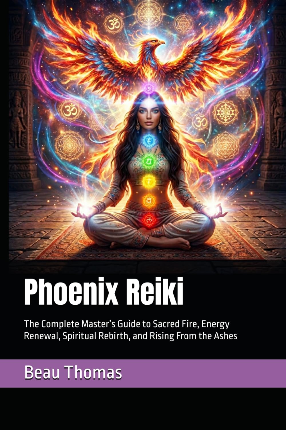 Phoenix Reiki: The Complete Master’s Guide to Sacred Fire, Energy Renewal, Spiritual Rebirth, and Rising From the Ashes (Mythical Reiki Collection)