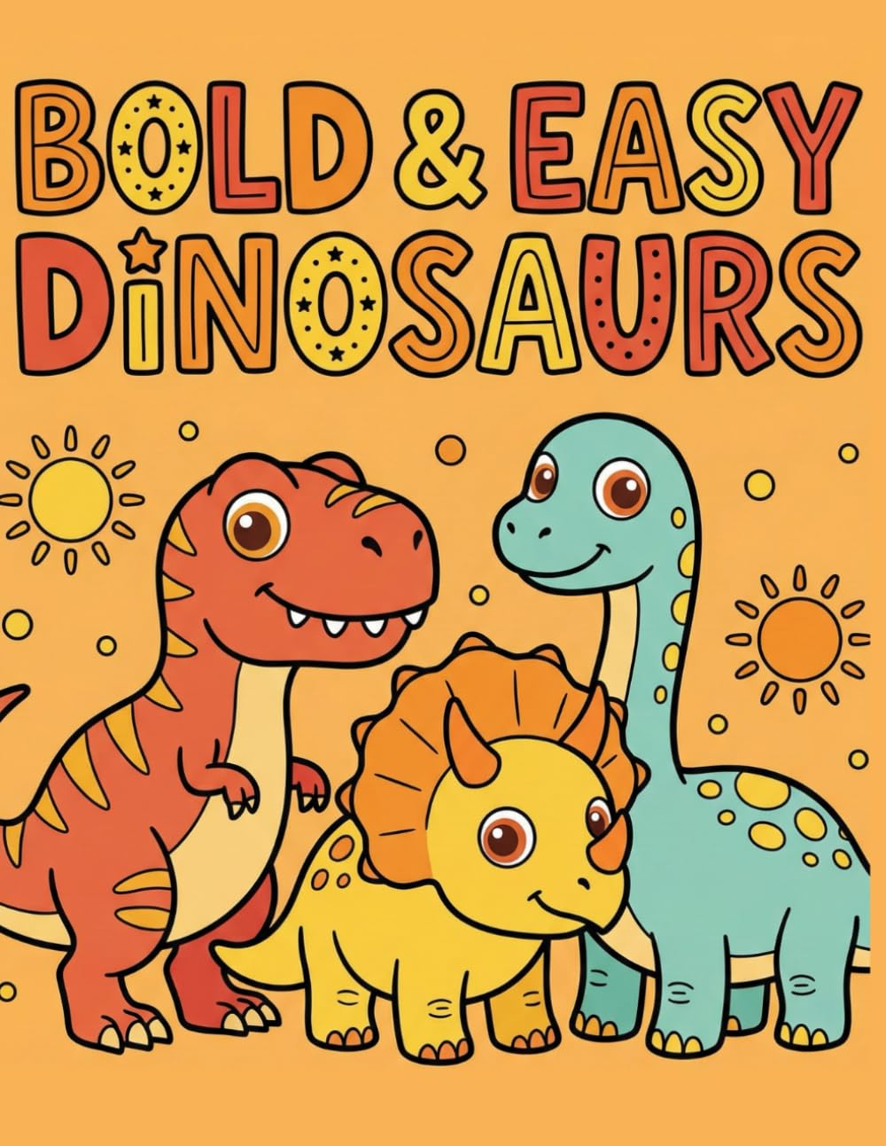 BOLD & EASY DINOSAURS: Big and Simple Dinosaur Coloring Pages for Toddlers, Preschoolers, and Kids Ages 2-6
