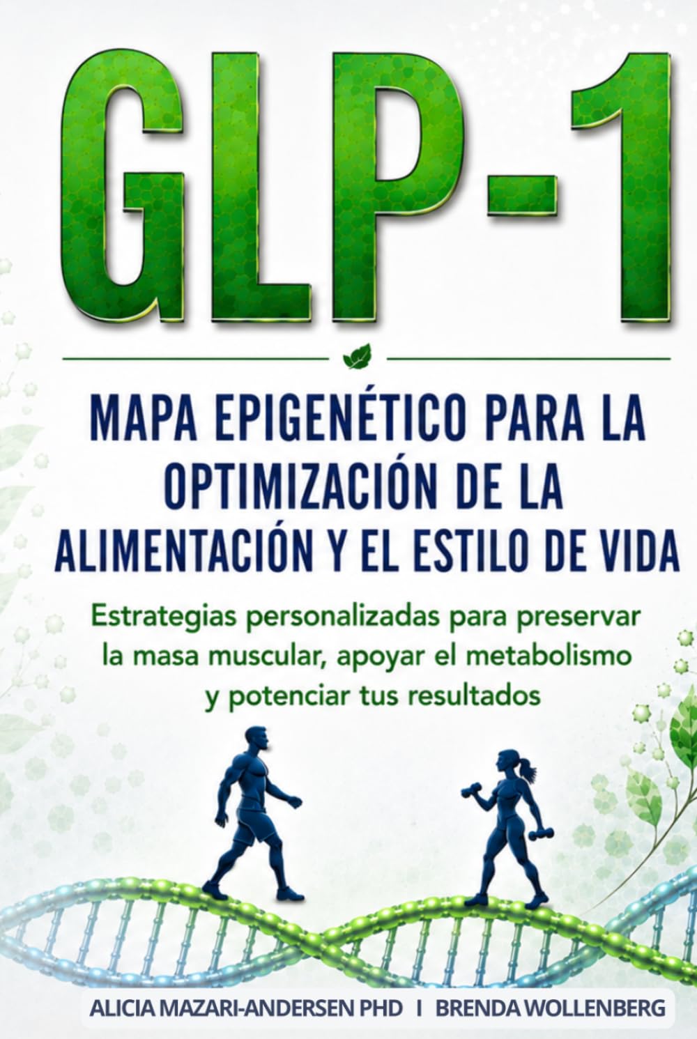 Mapa Epigenético para la Optimización de la Alimentación y el Estilo de Vida con GLP-1: Estrategias personalizadas para preservar la masa muscular, ... (Serie Mapa Epigenético para el Bienestar)
