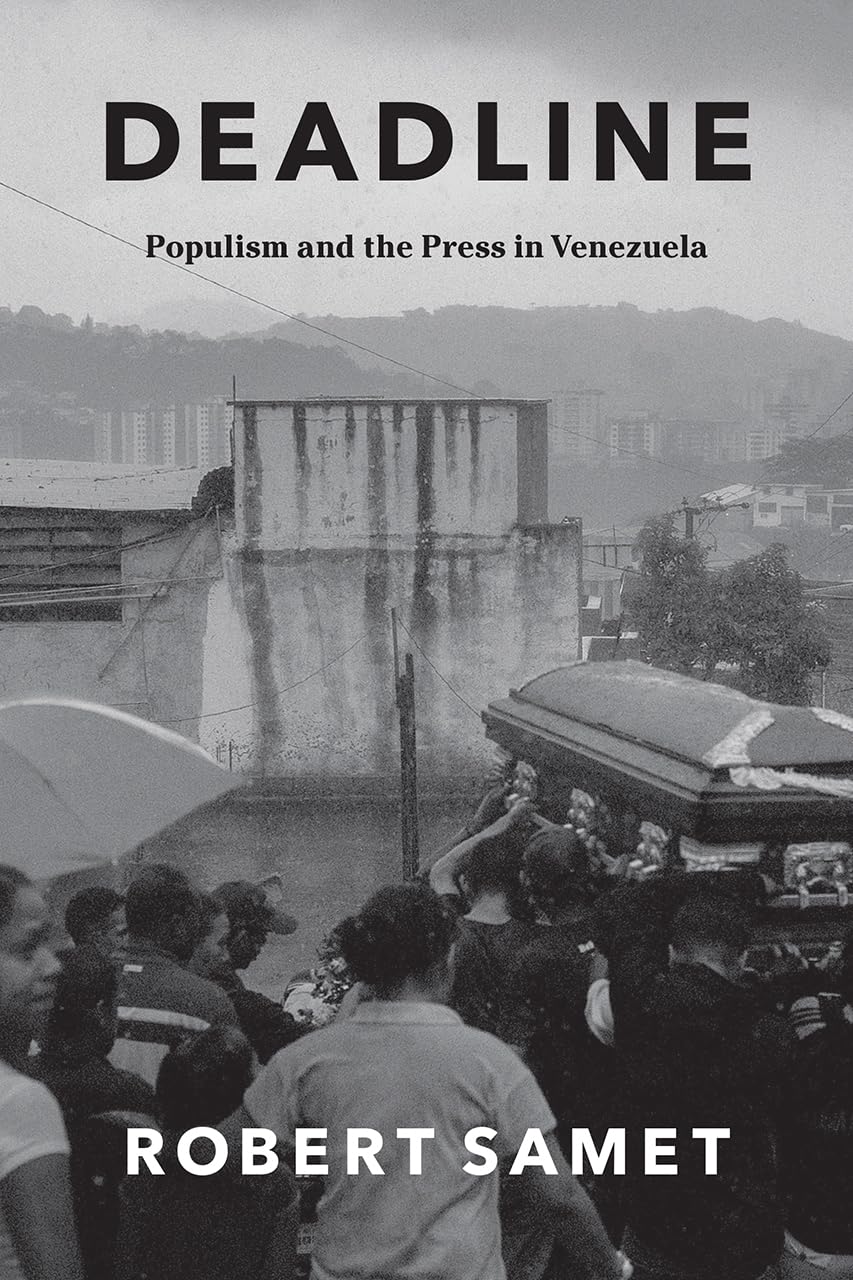 Deadline: Populism and the Press in Venezuela (Chicago Studies in Practices of Meaning)
