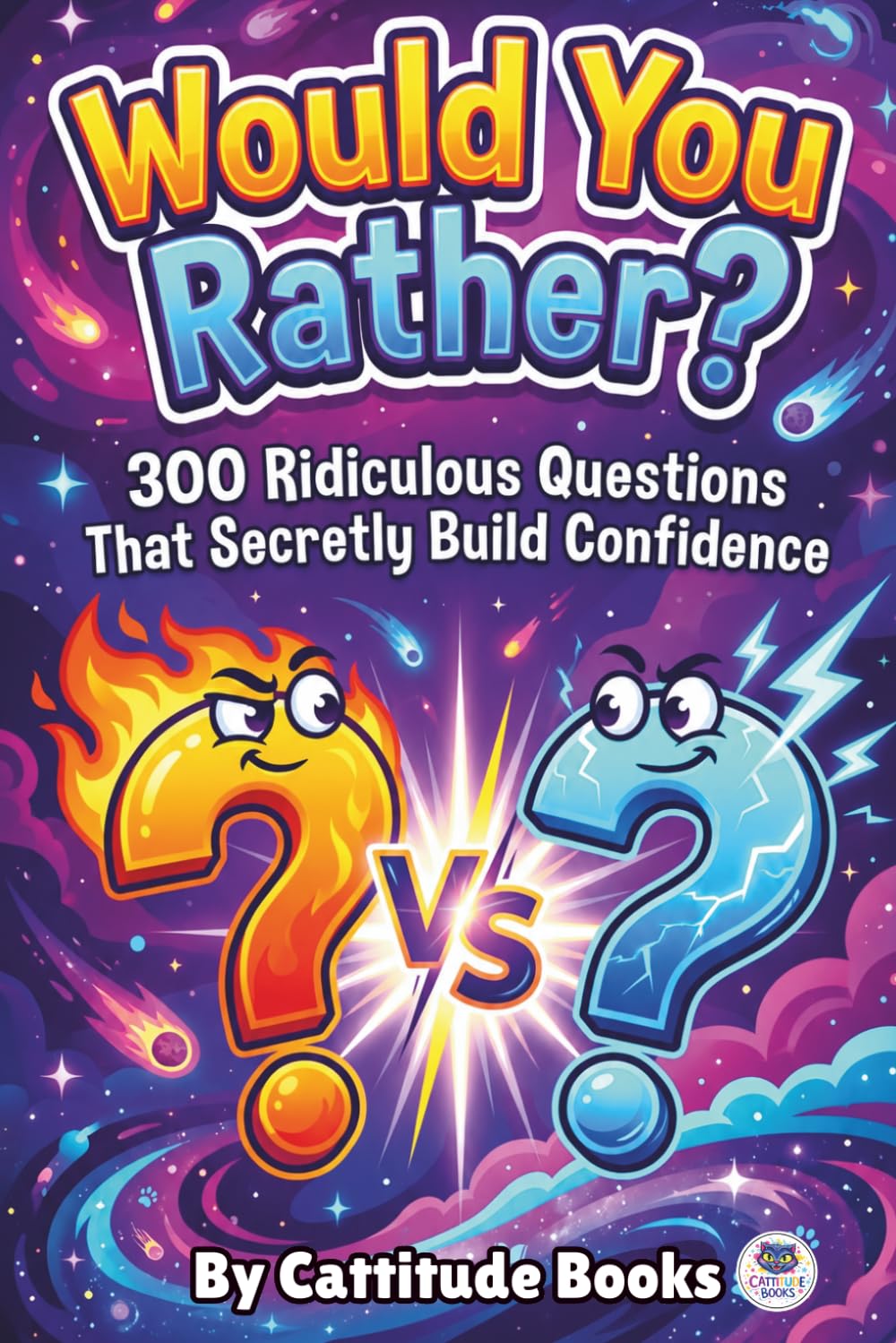 Would You Rather?: 300 Ridiculous Questions That Secretly Build Confidence