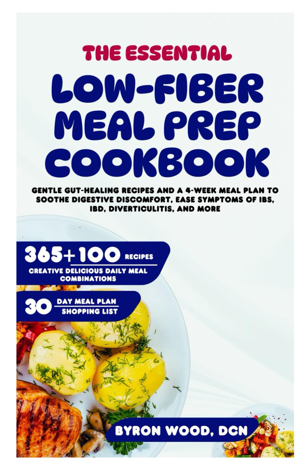 The Essential Low-Fiber Meal Prep Cookbook: Gentle Gut-Healing Recipes and a 4-Week Meal Plan to Soothe Digestive Discomfort, Ease Symptoms of IBS, IBD, Diverticulitis, and More