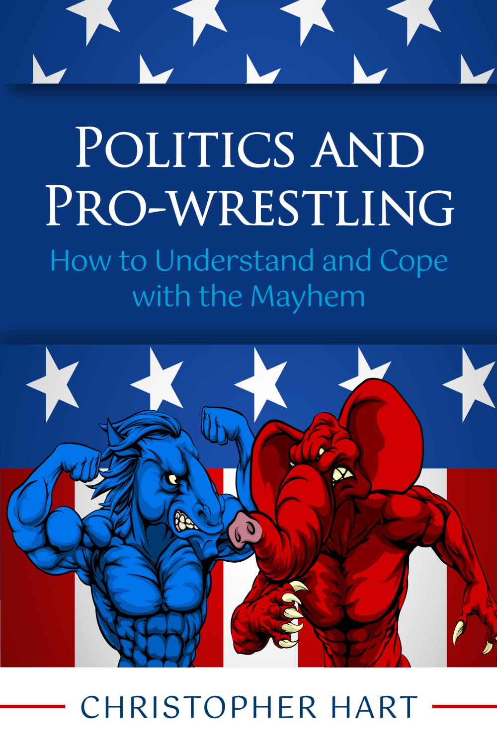 Politics and Pro-Wrestling: How to Understand and Cope with the Mahem