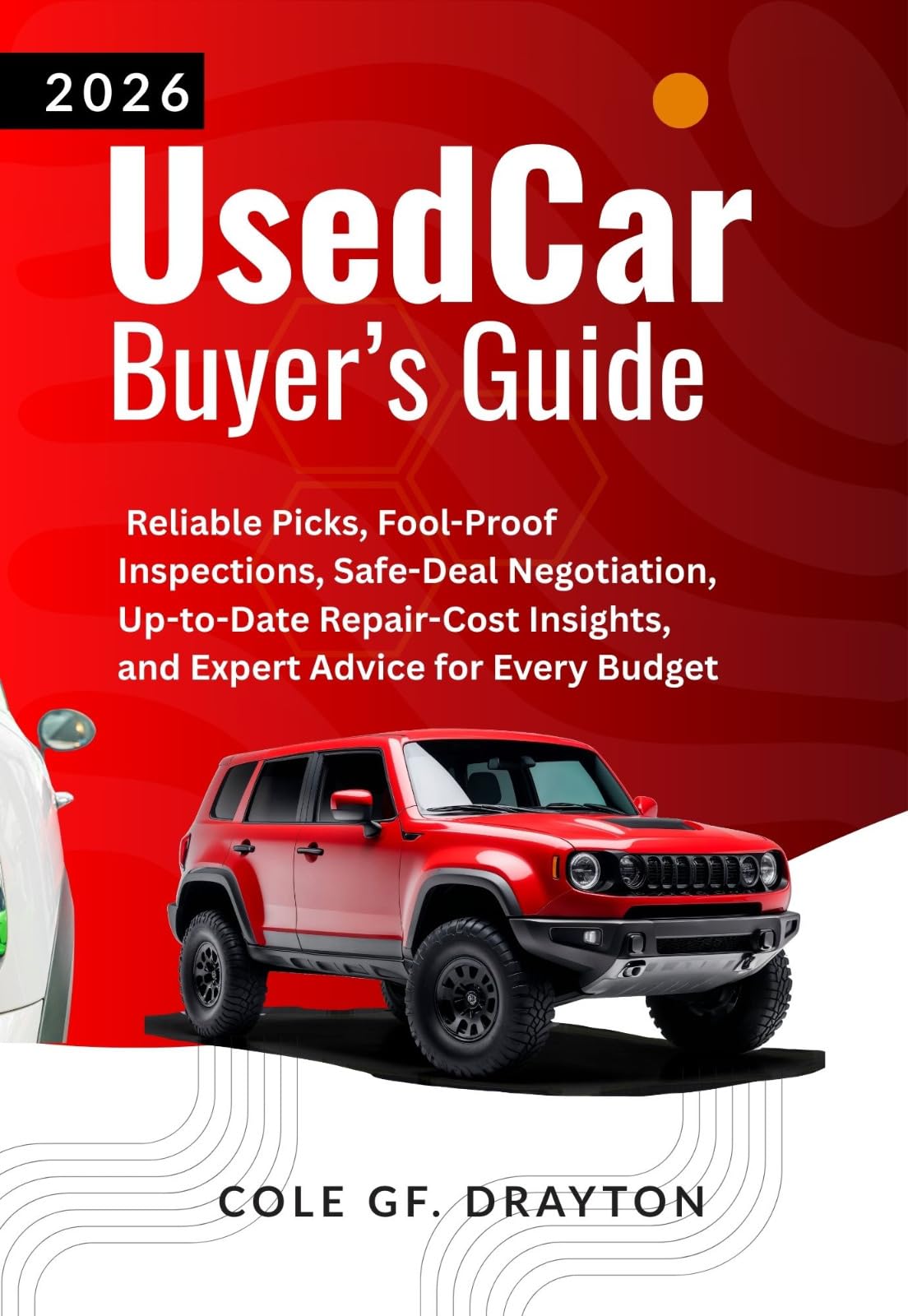 2026 Used Car Buyer’s Guide: Negotiation & Inspection Advice for Every Budget