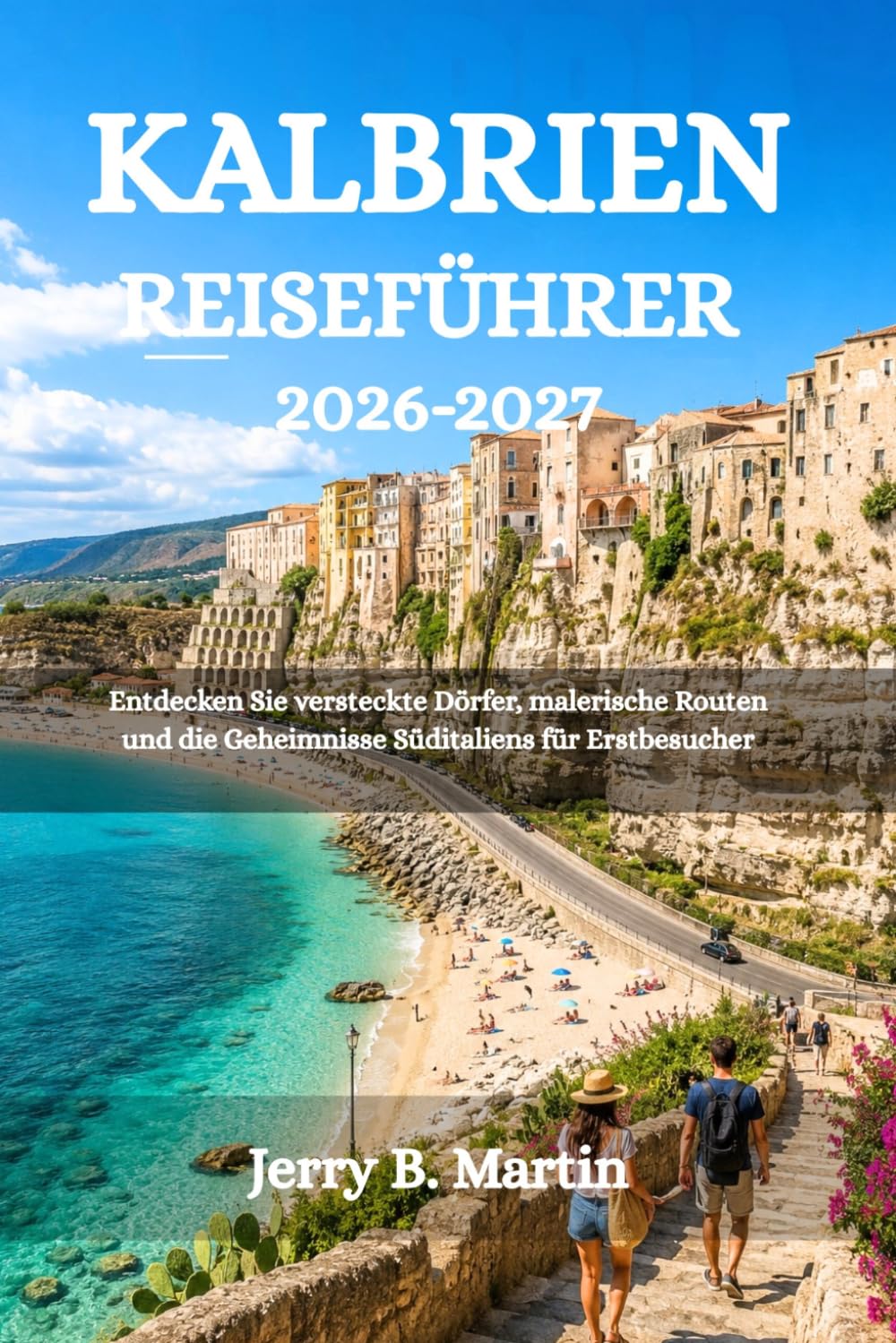 KALBRIEN REISEFÜHRER 2026-2027: Entdecken Sie versteckte Dörfer, malerische Routen und die Geheimnisse Süditaliens für Erstbesucher