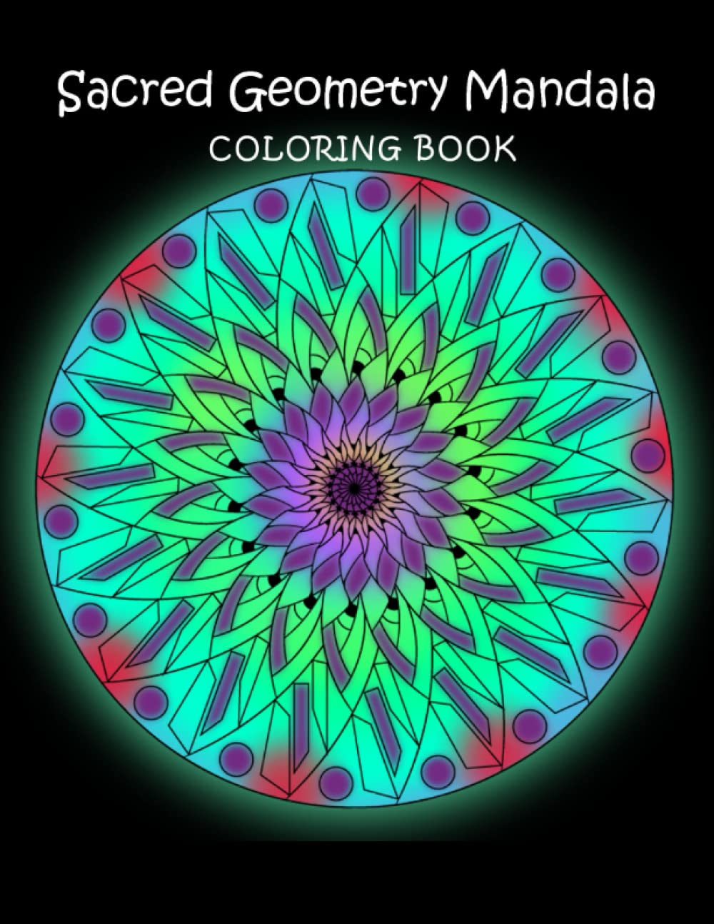 Sacred Geometry Mandala Coloring Book: Adult Coloring Book for Stress Relief, Relaxation and Fun