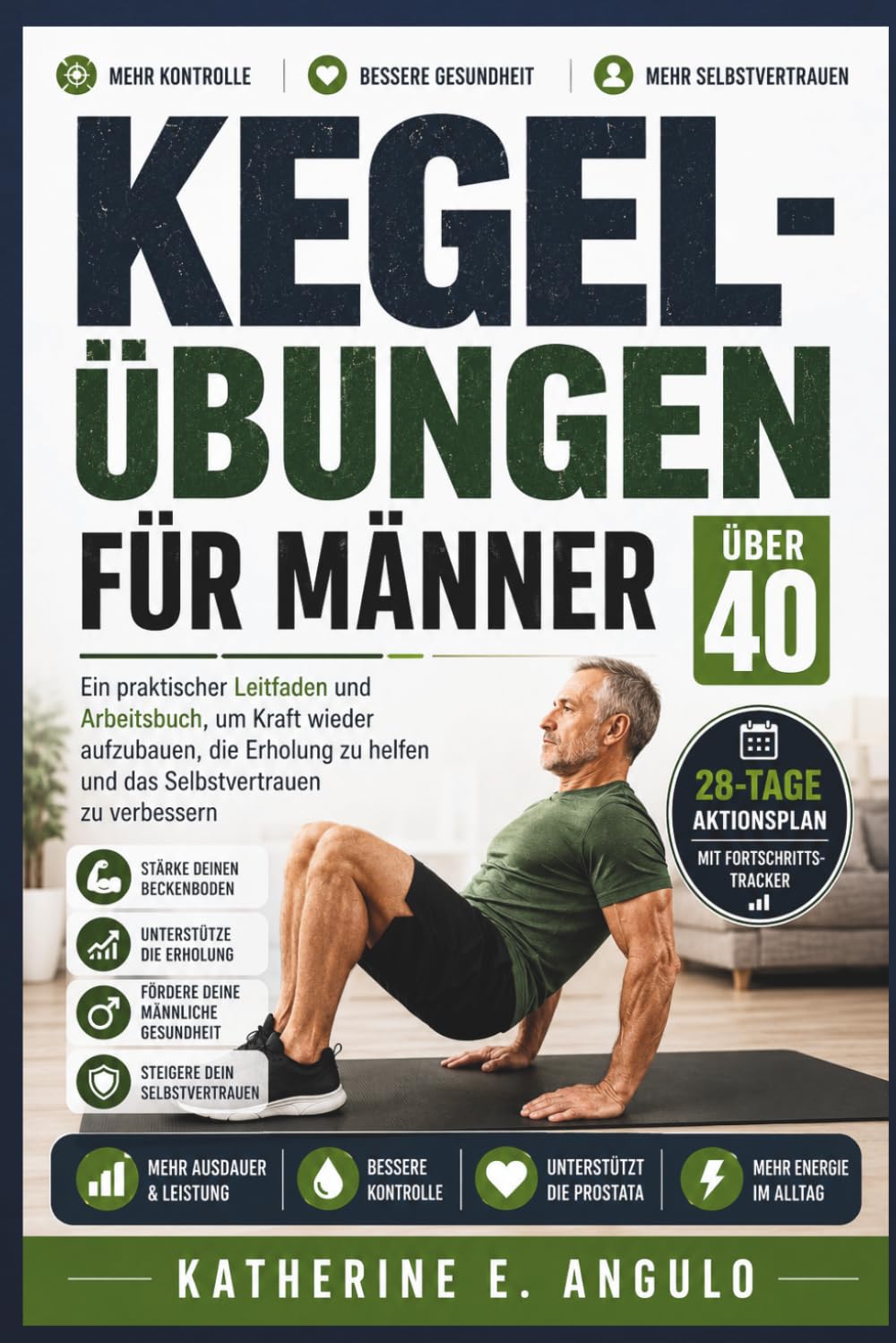 Kegel-Übungen für Männer über 40: Ein praktischer Leitfaden und Arbeitsbuch, um Kraft wieder aufzubauen, die Erholung zu helfen und das Selbstvertrauen zu verbessern