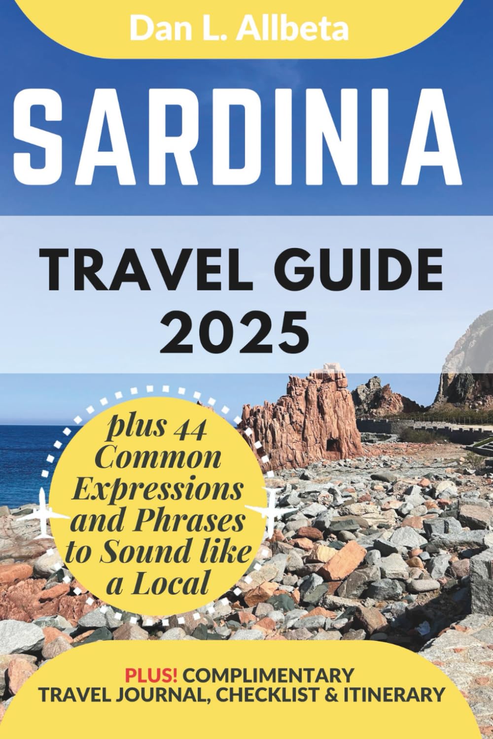 SARDINIA Travel Guide 2025: For Solo Tourist, Families, Seniors, Couples to Explore Top Beaches, Wildlife, Cuisine And Attractive Monuments with an ... (Exploring Exquisite Italy Travel Series)