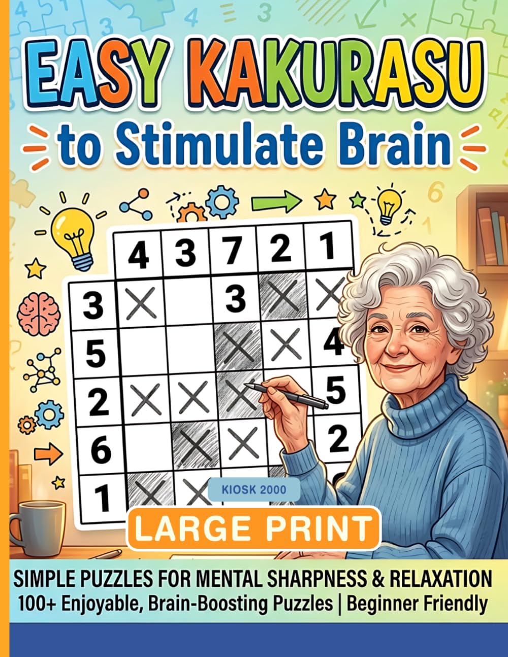 Easy Kakurasu to Stimulate Brain: 100 Kakurasu Puzzles for Adults and Seniors (LARGE PRINT BOOK FOR DEMENTIA PATIENTS) (Easy book for your Brain)